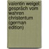 Valentin Weigel: Gespräch vom wahren Christentum (German Edition)