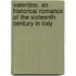 Valentino. an Historical Romance of the Sixteenth Century in Italy