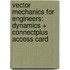 Vector Mechanics for Engineers: Dynamics + Connectplus Access Card