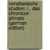 Venetianische Studien: I., Das Chronicon Altinate (German Edition)