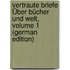 Vertraute Briefe Über Bücher Und Welt, Volume 1 (German Edition)