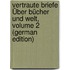 Vertraute Briefe Über Bücher Und Welt, Volume 2 (German Edition)