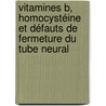 Vitamines B, homocystéine et défauts de fermeture du tube neural door Carole Fusi