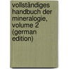 Vollständiges Handbuch Der Mineralogie, Volume 2 (German Edition) by Friedrich August Breithaupt Johann