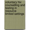 Voluntary Hiv Counselling And Testing In Resource Limited Settings by Rajan Kumar Bhattarai