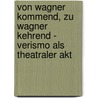 Von Wagner kommend, zu Wagner kehrend - Verismo als theatraler Akt by Peter P. Pachl