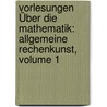 Vorlesungen Über Die Mathematik: Allgemeine Rechenkunst, Volume 1 door Georg Von Vega