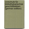 Vorschule Für Bibliothekarisches Geschäftsleben (German Edition) by Alcantara Budik Peter