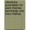 Väterliche Autoritäten im Werk Thomas Bernhards und Franz Kafkas door Scherpe M. A Cornelia