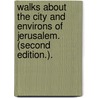 Walks about the City and Environs of Jerusalem. (Second Edition.). by William Henry Bartlett