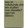 Was Ist Volkskunde Und Wie Studiert Man Dieselbe? (German Edition) by Knortz Karl