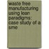 Waste Free Manufacturing Using Lean Paradigms: Case Study Of A Sme
