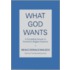 What God Wants: A Compelling Answer To Humanity's Biggest Question