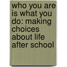 Who You Are Is What You Do: Making Choices about Life After School door Heather Mcallister