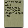 Why We Are at War : Messages to the Congress January to April 1917 door Woodrow Wilson