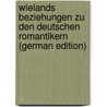 Wielands Beziehungen Zu Den Deutschen Romantikern (German Edition) door Hirzel Ludwig