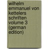 Wilhelm Emmanuel von Kettelers Schriften Volume 3 (German Edition) by Johannes 1867-1930 Mumbauer