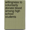 Willingness to Voluntarily Donate Blood Among High School Students by Daniel Negash Nigussie