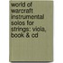 World Of Warcraft Instrumental Solos For Strings: Viola, Book & Cd