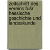 Zeitschrift des Vereins fušr hessische Geschichte und Landeskunde door FüR. Hessische Geschichte Und Landeskunde Verein