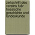 Zeitschrift des Vereins fušr hessische Geschichte und Landeskunde