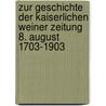 Zur Geschichte der kaiserlichen Weiner Zeitung 8. August 1703-1903 by R. Von Komorzynski Egon