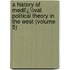 a History of Mediï¿½Val Political Theory in the West (Volume 5)