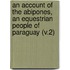 an Account of the Abipones, an Equestrian People of Paraguay (V.2)