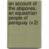an Account of the Abipones, an Equestrian People of Paraguay (V.2) door Martin Dobrizhoffer