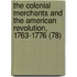 the Colonial Merchants and the American Revolution, 1763-1776 (78)