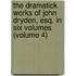the Dramatick Works of John Dryden, Esq. in Six Volumes (Volume 4)