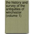 the History and Survey of the Antiquities of Winchester (Volume 1)
