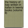 the History of Italy Written in Italian in Twenty Books (Volume 8) by Francesco Guicciardini