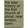 the Later History of the First Church of Christ, New London, Conn. door S. Leroy Blake