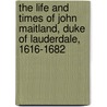 the Life and Times of John Maitland, Duke of Lauderdale, 1616-1682 door Donald MacKenzie