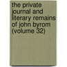 the Private Journal and Literary Remains of John Byrom (Volume 32) by John Byrom