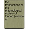 the Transactions of the Entomological Society of London (Volume 4) by Royal Entomological Society of London