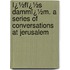 Ï¿½Fï¿½S Dammï¿½M. a Series of Conversations at Jerusalem