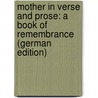 Mother in Verse and Prose: A Book of Remembrance (German Edition) door Tracy Rice Susan