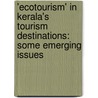 'Ecotourism' In Kerala's Tourism Destinations: Some Emerging Issues door Justine George