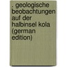 . Geologische Beobachtungen Auf Der Halbinsel Kola (German Edition) by Ramsay Wilhelm