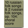 10 Russian Folk Songs & 2 Russian Folk Songs, Op. 104: Choral Score door Shostakovich Dmitri