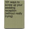 101 Ways to Screw Up Your Wedding Reception (Without Really Trying) by Mr Rex Dejaager