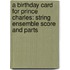 A Birthday Card for Prince Charles: String Ensemble Score and Parts