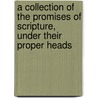 A Collection Of The Promises Of Scripture, Under Their Proper Heads by Samuel Clarke