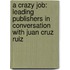 A Crazy Job: Leading Publishers in Conversation with Juan Cruz Ruiz