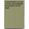 A Dissertation on the Course and Probable Termination of the Niger. door Rufane Shawe Donkin