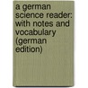 A German Science Reader: With Notes and Vocabulary (German Edition) door Henry Wait William