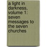 A Light in Darkness, Volume 1: Seven Messages to the Seven Churches by Rick Renner