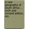 A New Geography of South Africa ... Sixth and revised edition, etc. by Joseph Whiteside